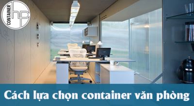 Cách lựa chọn container văn phòng