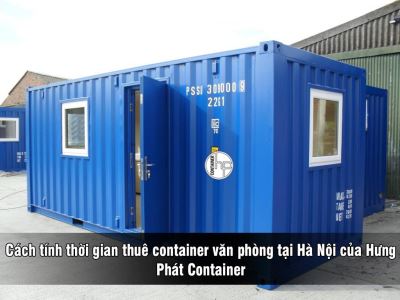 Cách tính thời gian thuê container văn phòng tại Hà Nội của Hưng Phát Container