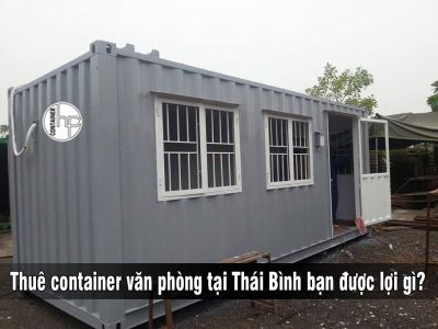 Thuê container văn phòng tại Thái Bình bạn được lợi gì?