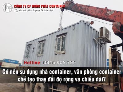 Có nên sử dụng nhà container, văn phòng container chế tạo thay đổi độ rộng và chiều dài?