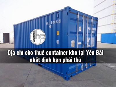 Địa chỉ thuê container kho tại Yên Bái nhất định bạn phải thử