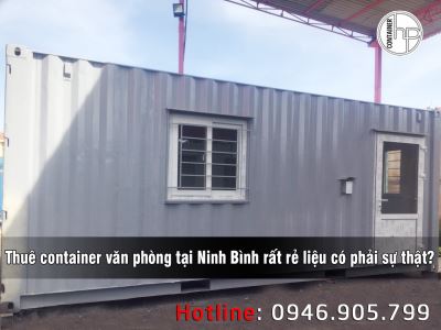 Thuê container văn phòng tại Ninh Bình rất rẻ liệu có phải sự thật?