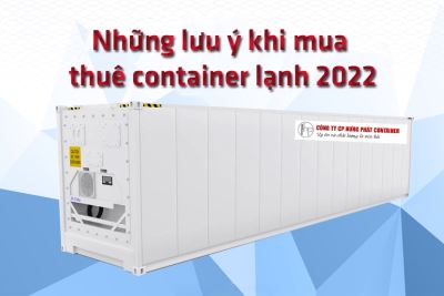 Những lưu ý khi mua - thuê container lạnh 2022
