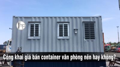 Công khai giá bán container văn phòng nên hay không?