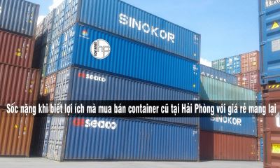 Sốc nặng khi biết lợi ích mà mua bán container cũ tại Hải Phòng với giá rẻ mang lại