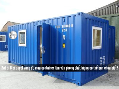 Bật bí 6 bí quyết vàng để chọn mua container làm văn phòng chất lượng có thể bạn chưa biết?