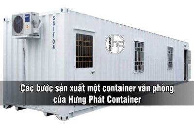 Các bước sản xuất một container văn phòng của Hưng Phát Container