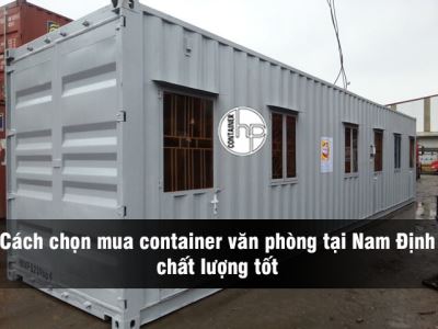 Cách chọn mua container văn phòng tại Nam Định chất lượng tốt