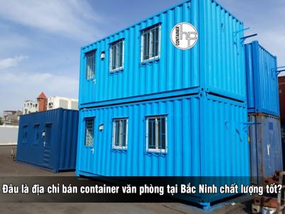 Đâu là địa chỉ bán container văn phòng tại Bắc Ninh chất lượng tốt?