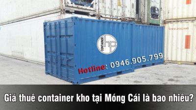 Giá thuê container kho tại Móng Cái là bao nhiêu?