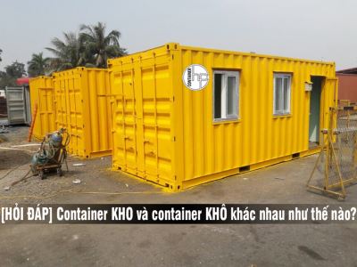 [HỎI ĐÁP] Container KHO và container KHÔ khác nhau như thế nào?