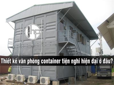 Thiết kế văn phòng container tiện nghi hiện đại ở đâu?