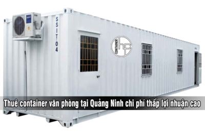 Thuê container văn phòng tại Quảng Ninh chi phí thấp lợi nhuận cao