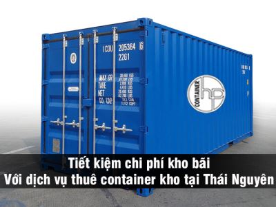 Tiết kiệm chi phí kho bãi với dịch vụ thuê container kho tại Thái Nguyên 