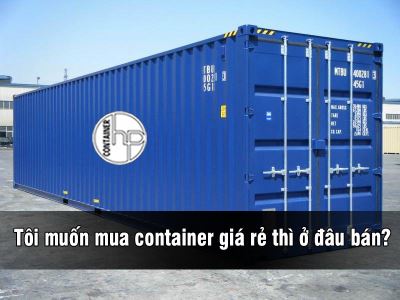 Tôi muốn mua container giá rẻ thì ở đâu bán?