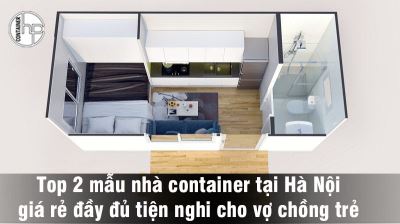 Top 2 mẫu nhà container tại Hà Nội giá rẻ đầy đủ tiện nghi cho vợ chồng trẻ