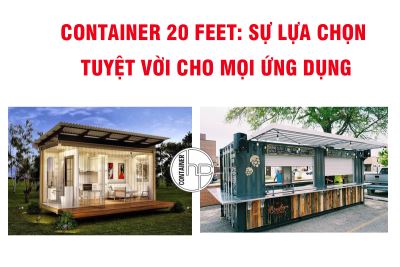 Container 20 feet: Sự lựa chọn tuyệt vời cho mọi ứng dụng