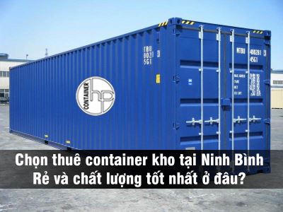 Chọn thuê container kho tại Ninh Bình rẻ và chất lượng tốt nhất ở đâu?