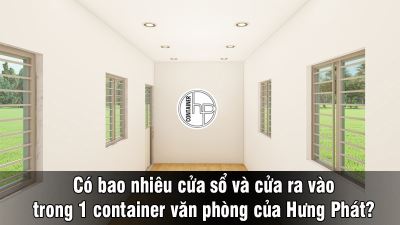 Có bao nhiêu cửa sổ và cửa ra vào trong 1 container văn phòng của Hưng Phát?