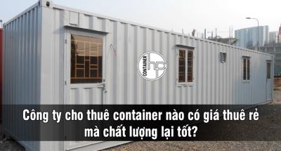Công ty cho thuê container nào có giá thuê rẻ mà chất lượng lại tốt?