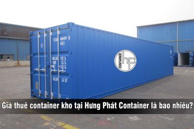 Giá thuê container kho tại Hưng Phát Container là bao nhiêu?