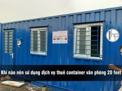 Khi nào nên sử dụng dịch vụ thuê container văn phòng 20 feet