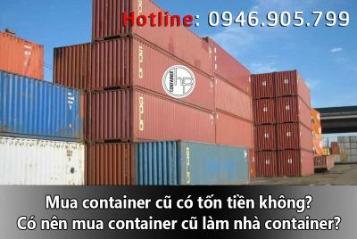 Mua container cũ có tốn tiền không? Có nên mua container cũ làm nhà container?