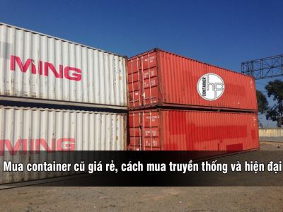 Mua container cũ giá rẻ, cách mua truyền thống và hiện đại 