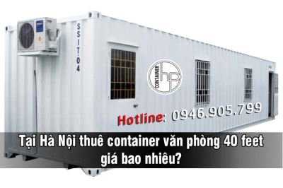 Tại Hà Nội thuê container văn phòng 40 feet giá bao nhiêu?