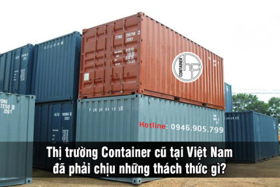 Thị trường Container cũ tại Việt Nam đã phải chịu những thách thức gì?