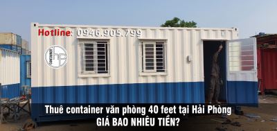 Thuê container văn phòng 40 feet tại Hải Phòng giá bao nhiêu?