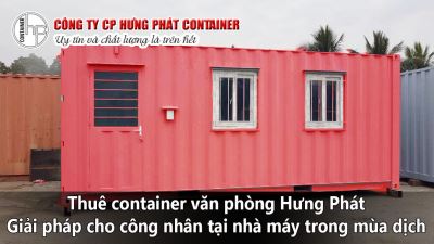 Thuê container văn phòng Hưng Phát - Giải pháp cho công nhân tại nhà máy trong mùa dịch