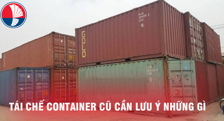 Tái chế container cũ cần lưu ý những gì