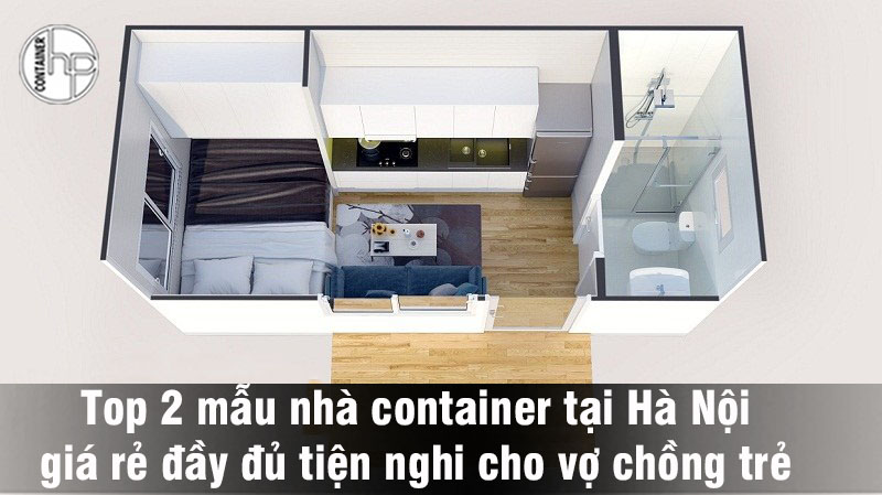 Top 2 mẫu nhà container tại Hà Nội giá rẻ đầy đủ tiện nghi cho vợ ...