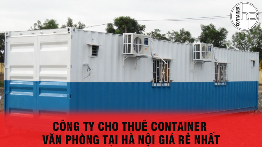 Công ty cho thuê container văn phòng tại Hà Nội giá rẻ nhất