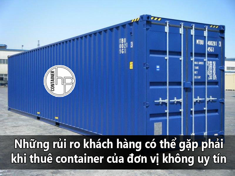 Những rủi ro khách hàng có thể gặp phải khi thuê container của đơn vị không uy tín